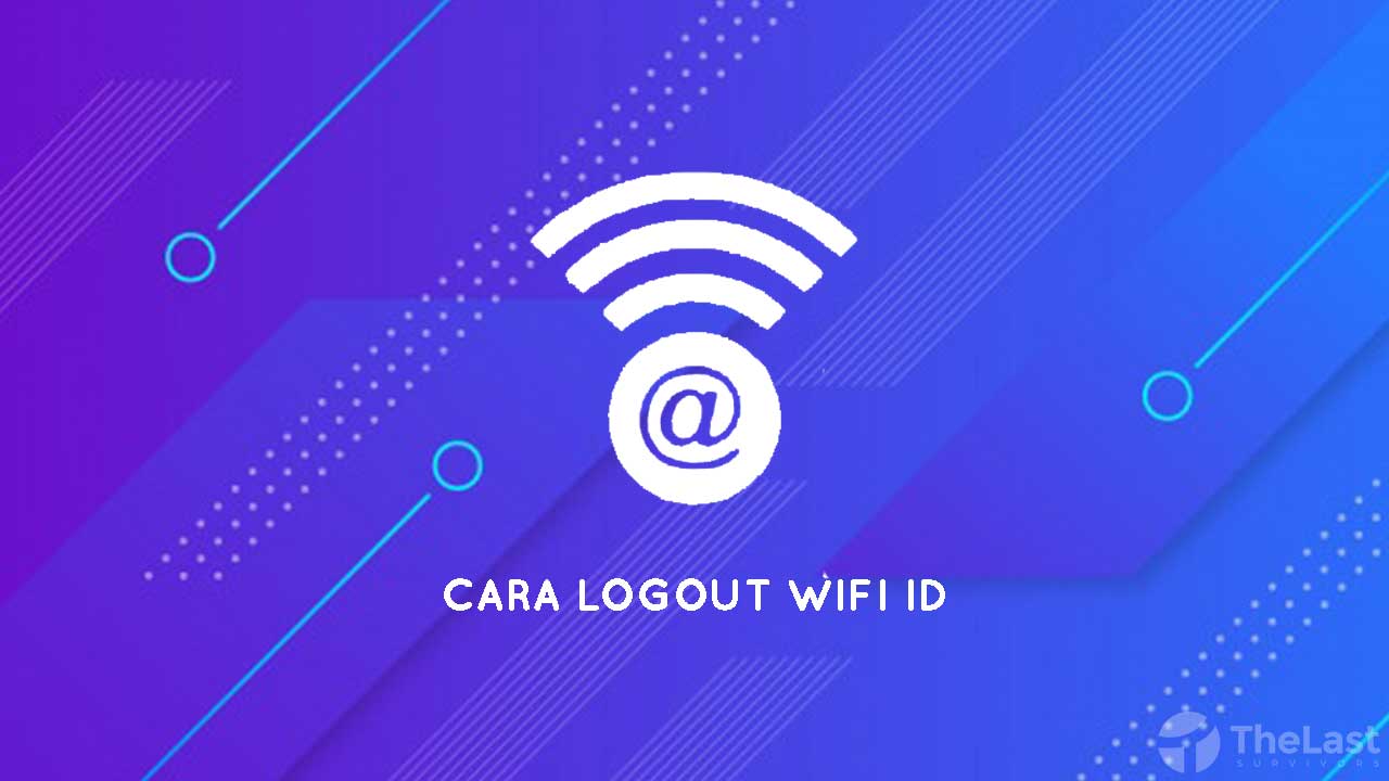 √ 5 Cara Logout Wifi ID yang Gagal & untuk Ganti Akun