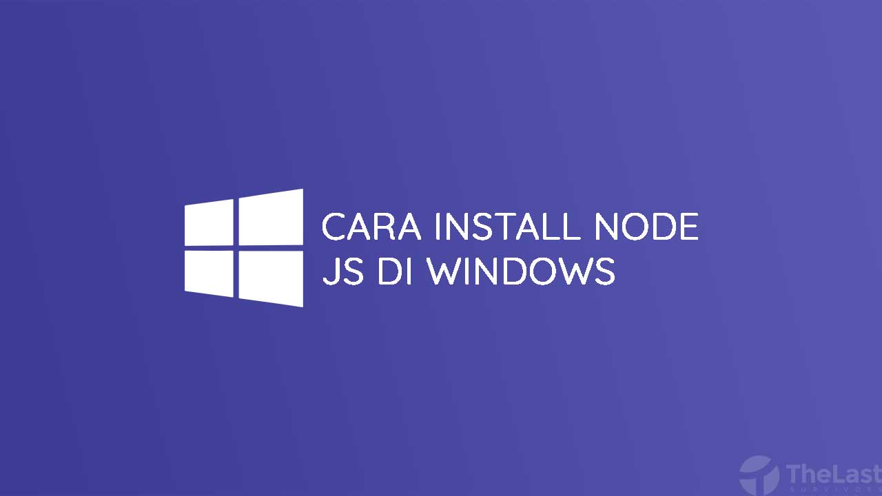 √ Cara Install Node JS dan NPM di Windows & Melihat Versi